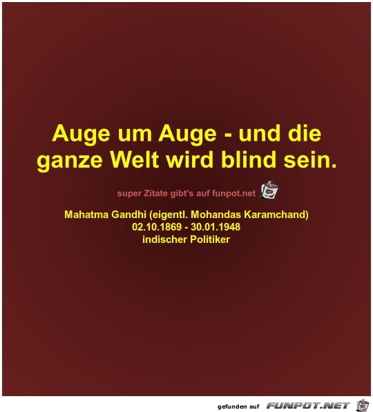 Zitate 'Auge um Auge und die ganze Welt wird blind sein'