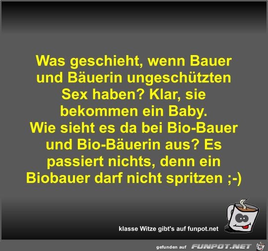 Was geschieht, wenn Bauer und Buerin ungeschtzten Sex...