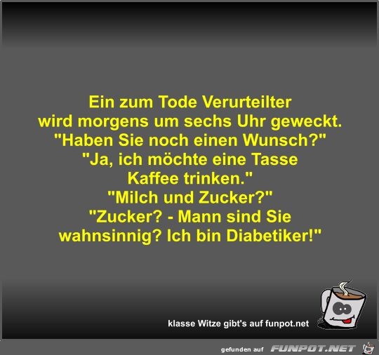 Ein zum Tode Verurteilter wird morgens um sechs Uhr geweckt Ein zum Tode Verurteilter wird morgens um sechs Uhr geweckt