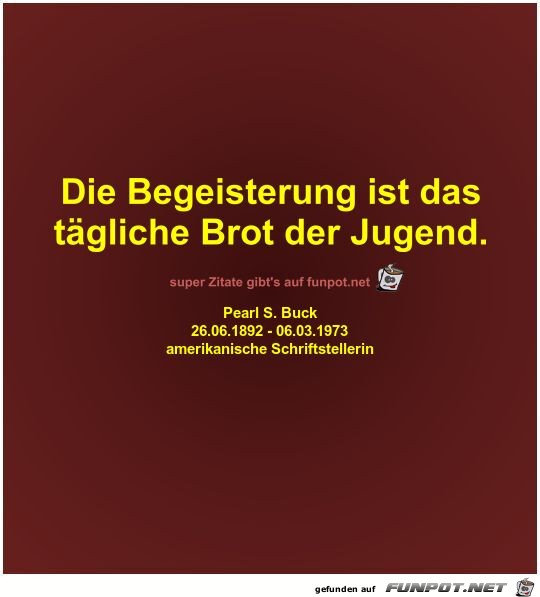 Die Begeisterung ist das
tgliche Brot der Jugend