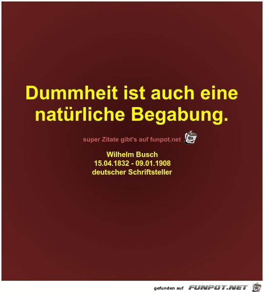 Dummheit ist auch eine
natrliche Begabung