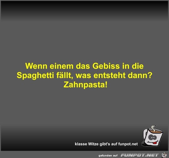 Wenn einem das Gebiss in die Spaghetti fllt