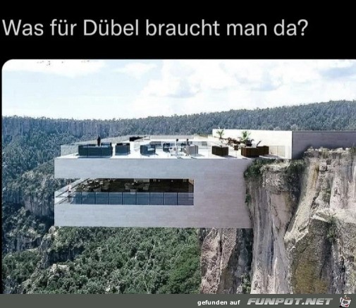 Da braucht man gute Dbel