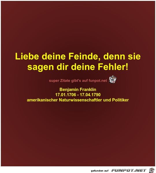 Liebe deine Feinde, denn sie
sagen dir deine Fehler!