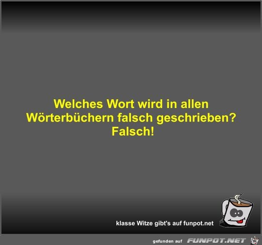 Welches Wort wird in allen Wrterbchern falsch geschrieben?