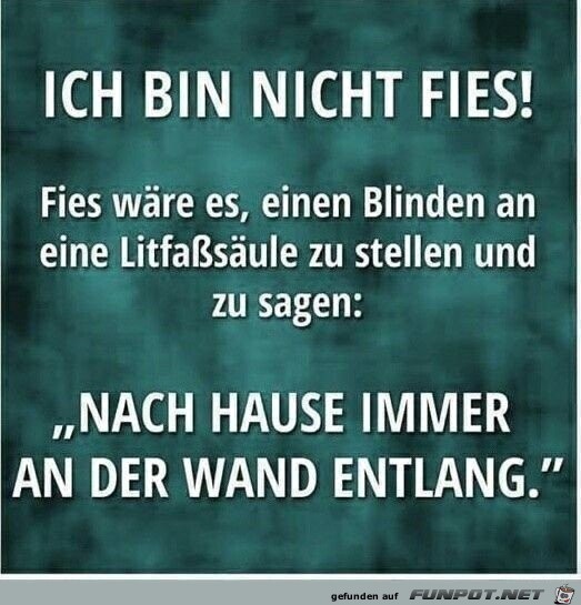 Ich bin nicht fies