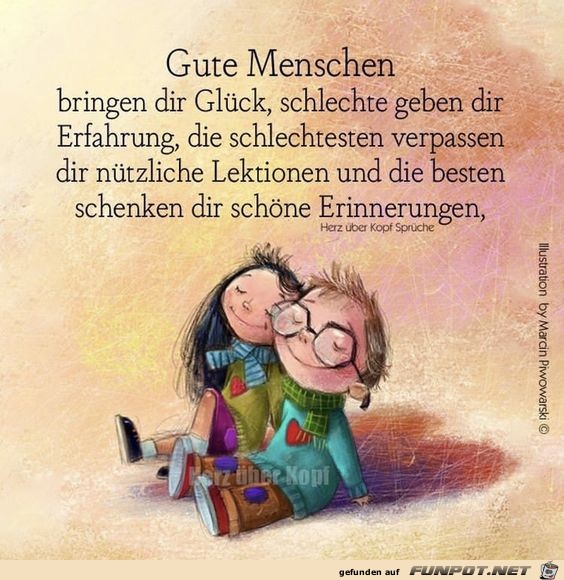 Gute Menschen bringen dir Glck