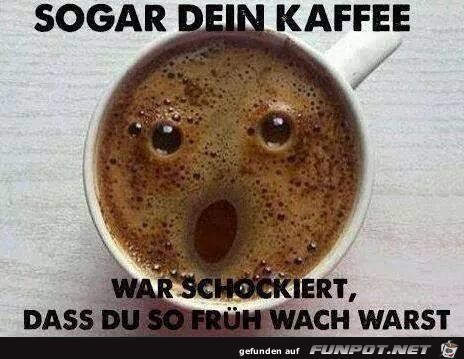 Sogar dein Kaffee