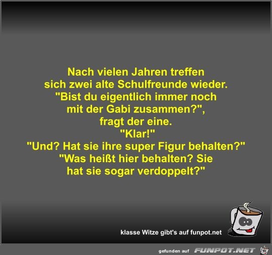 Nach vielen Jahren treffen sich zwei alte Schulfreunde... Nach vielen Jahren treffen sich zwei alte Schulfreunde...