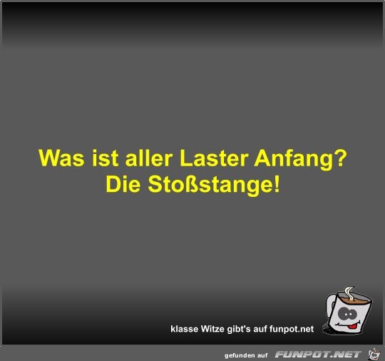Was ist aller Laster Anfang?