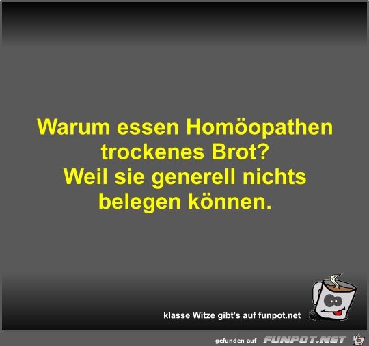 Warum essen Homopathen trockenes Brot?