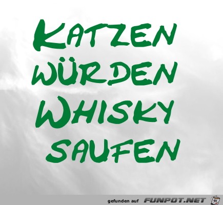 Katzen wrden Whisky saufen