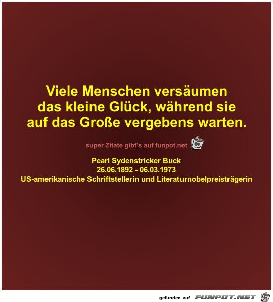 Viele Menschen versumen
das kleine Glck