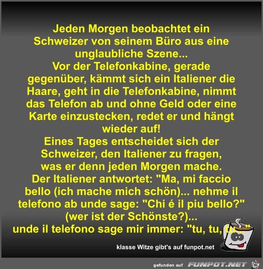 Jeden Morgen beobachtet ein Schweizer von seinem Büro aus... Jeden Morgen beobachtet ein Schweizer von seinem Büro aus...