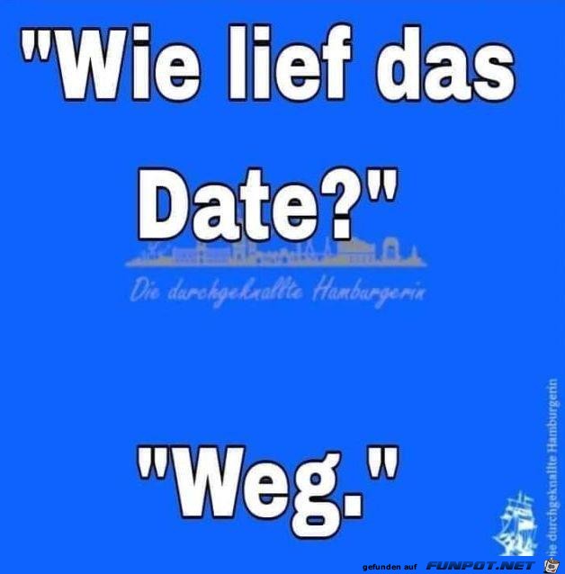 Wie lief das Date Wie lief das Date