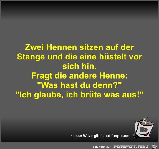 Zwei Hennen sitzen auf der Stange und die eine hüstelt vor Zwei Hennen sitzen auf der Stange und die eine hüstelt vor