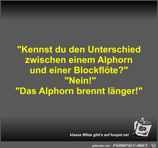 Kennst du den Unterschied zwischen einem Alphorn und einer Kennst du den Unterschied zwischen einem Alphorn und einer