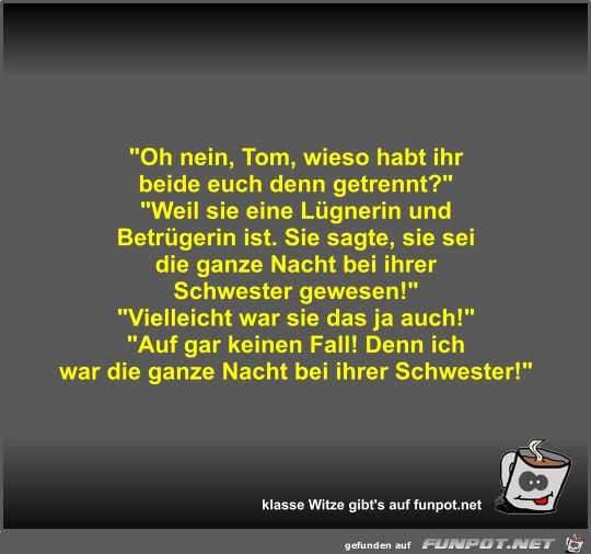Oh nein, Tom, wieso habt ihr beide euch denn getrennt? Oh nein, Tom, wieso habt ihr beide euch denn getrennt?