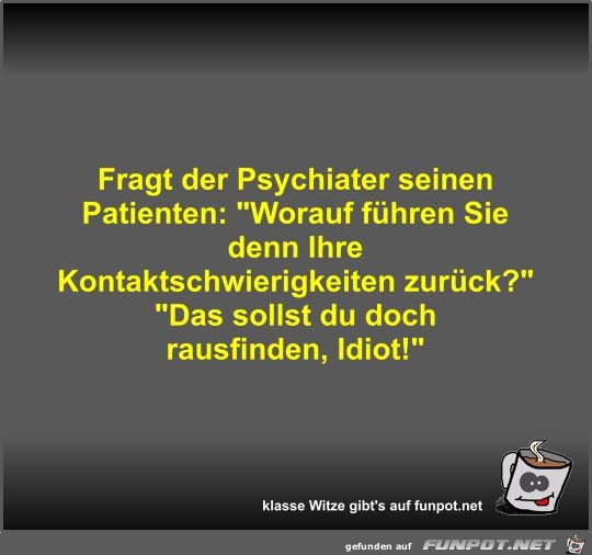 Fragt der Psychiater seinen Patienten