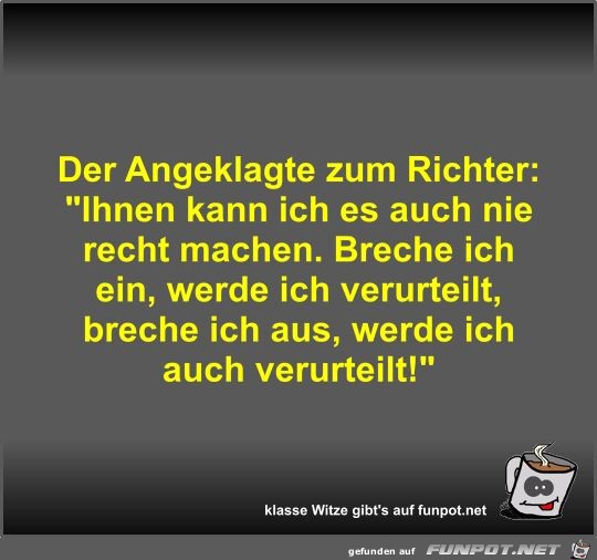 Der Angeklagte zum Richter