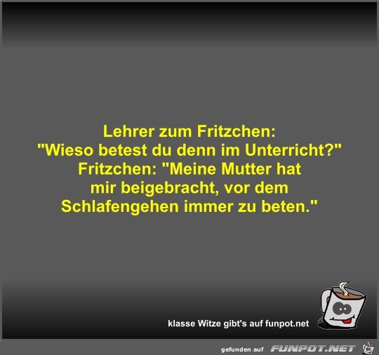 Lehrer zum Fritzchen