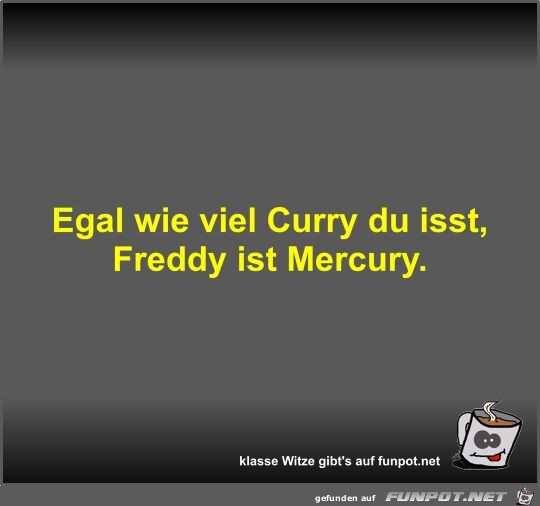 Egal wie viel Curry du isst