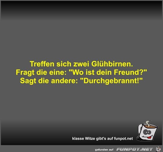 Treffen sich zwei Glühbirnen Treffen sich zwei Glühbirnen