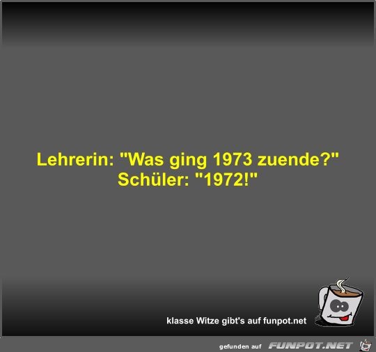 Lehrerin: Was ging 1973 zuende?