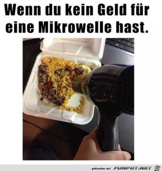 Wenn du keine Mikrowelle hast