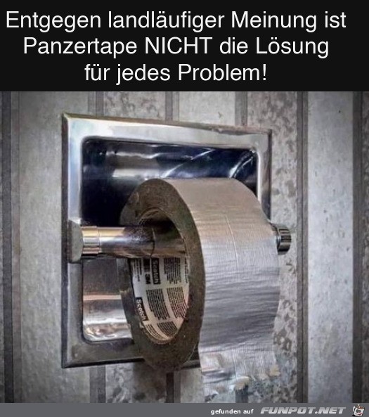 Panzertape ist nicht fr alles die Lsung