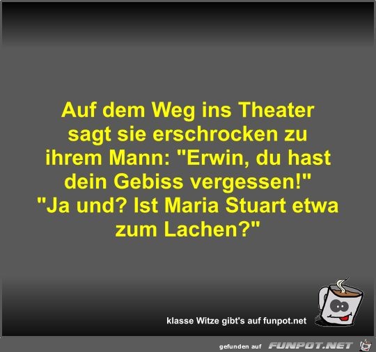 Auf dem Weg ins Theater sagt sie erschrocken zu ihrem Mann