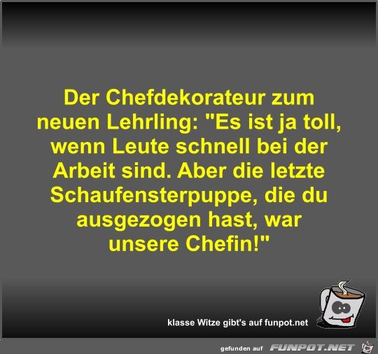 Der Chefdekorateur zum neuen Lehrling