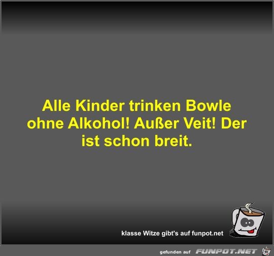 Alle Kinder trinken Bowle ohne Alkohol! Auer Veit! Der ist