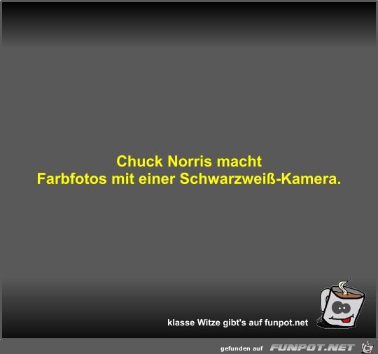 Chuck Norris macht Farbfotos mit einer Schwarzwei-Kamera