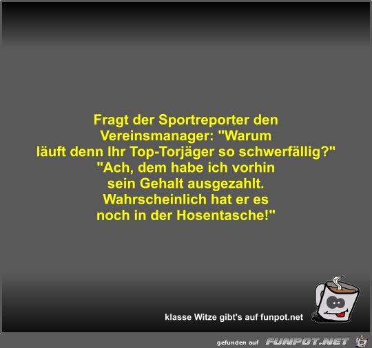 Fragt der Sportreporter den Vereinsmanager