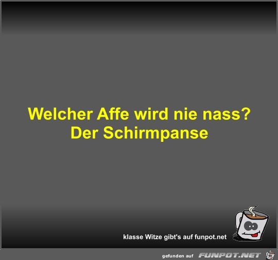 Welcher Affe wird nie nass?