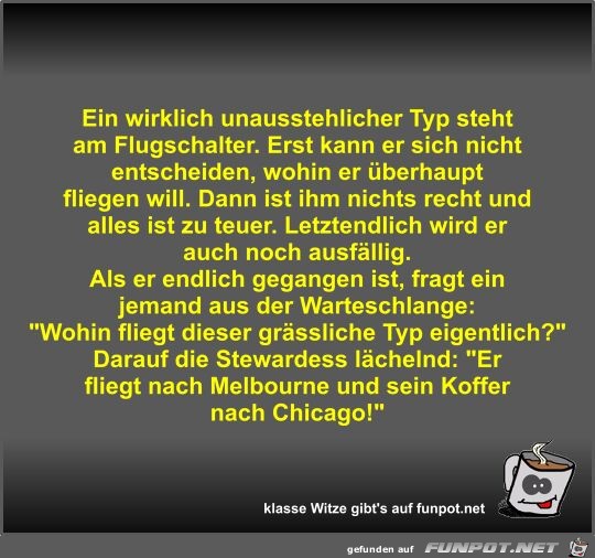 Ein wirklich unausstehlicher Typ steht am Flugschalter