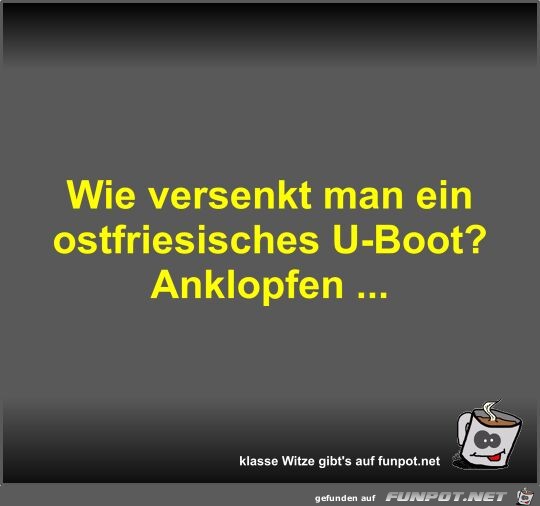 Wie versenkt man ein ostfriesisches U-Boot?