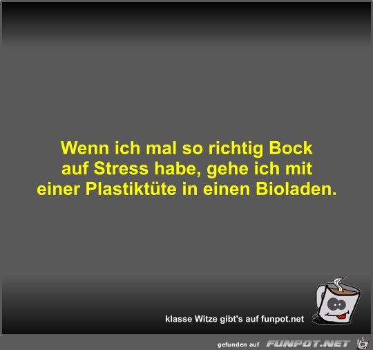 Wenn ich mal so richtig Bock auf Stress habe