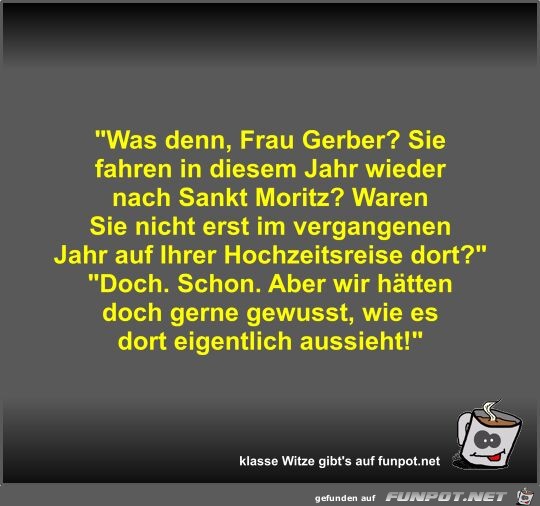 Was denn, Frau Gerber? Was denn, Frau Gerber?