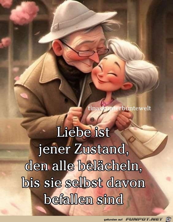 Liebe ist jener Zustand