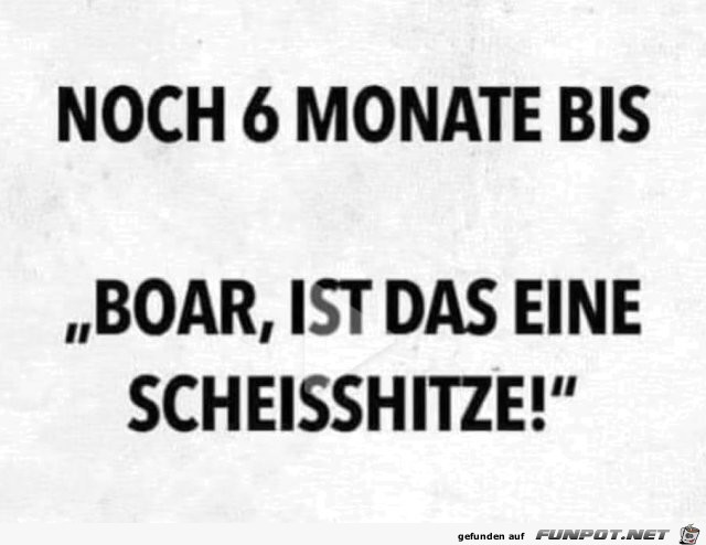 Noch 6 Monate