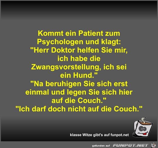 Kommt ein Patient zum Psychologen und klagt