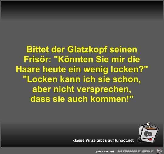 Bittet der Glatzkopf seinen Frisr