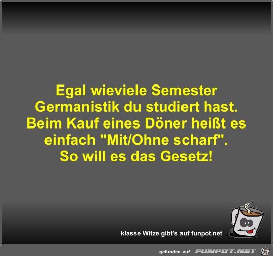 Egal wieviele Semester Germanistik du studiert hast