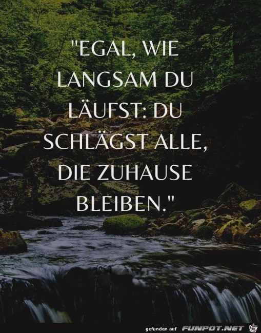 Egal wie langsam du läufst Egal wie langsam du läufst
