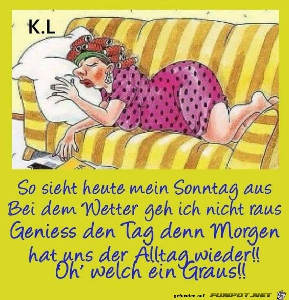 So sieht heute mein Sonntag aus