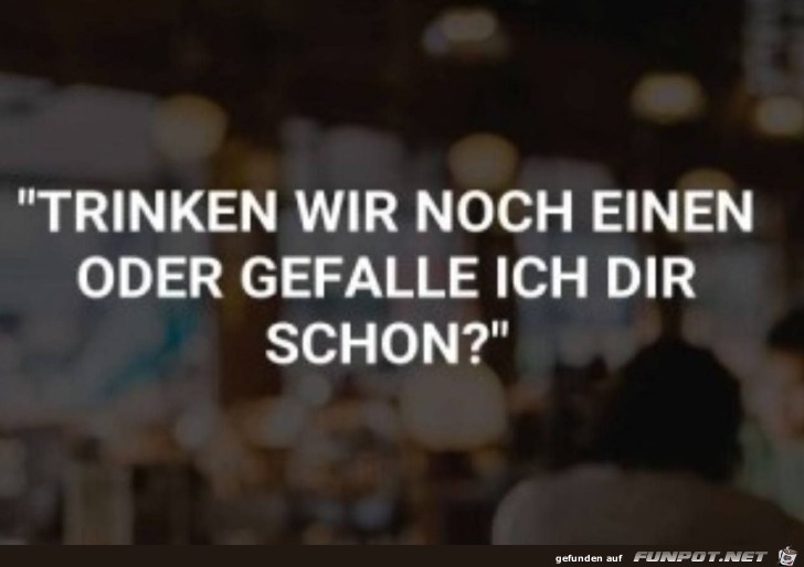 Trinken wir noch einen? Trinken wir noch einen?