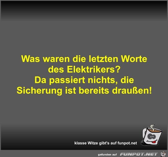 Was waren die letzten Worte des Elektrikers?