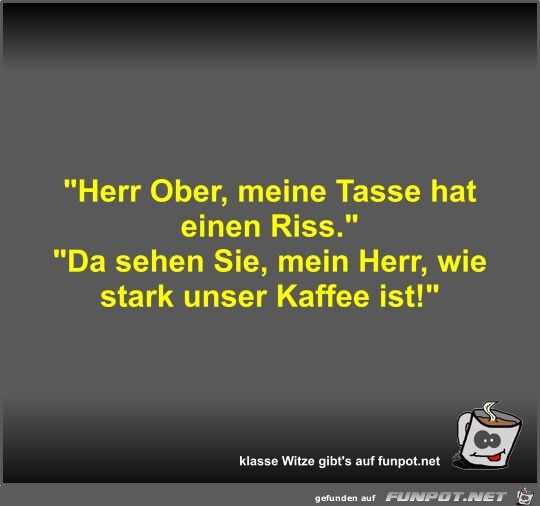 Herr Ober, meine Tasse hat einen Riss